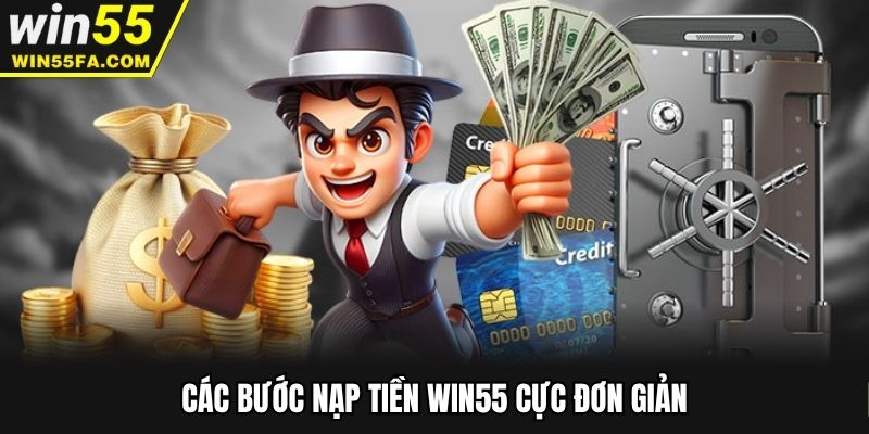 Các bước nạp tiền Win55 cực đơn giản
