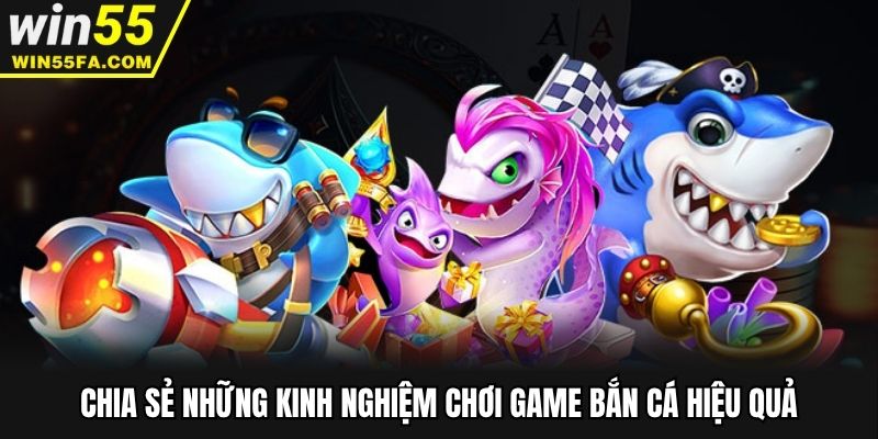 Chia sẻ những kinh nghiệm chơi game bắn cá hiệu quả