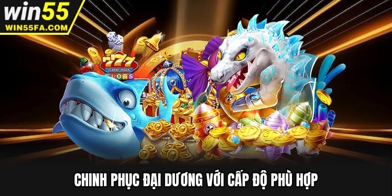 Chinh phục đại dương với cấp độ phù hợp