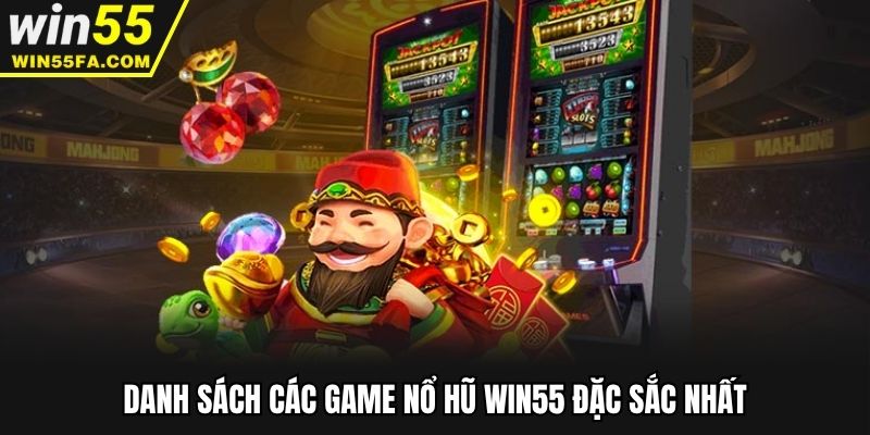 Danh sách các game nổ hũ Win55 đặc sắc nhất