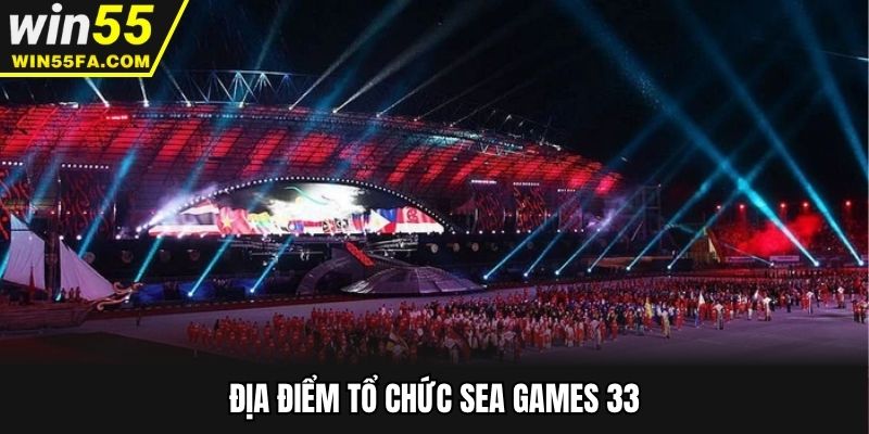 Địa điểm tổ chức SEA Games 33
