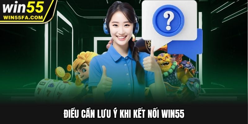 Điều cần lưu ý khi kết nối Win55