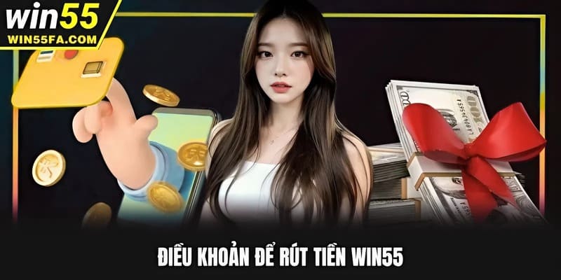 Điều khoản để rút tiền Win55