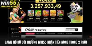Game Nổ Hũ Đổi Thưởng Win55 Nhận Tiền Nóng Trong 2 Phút