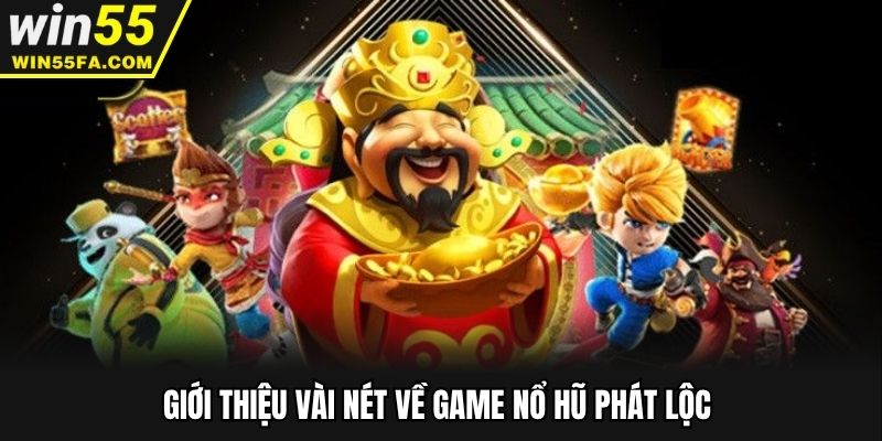 Giới thiệu vài nét về game nổ hũ phát lộc