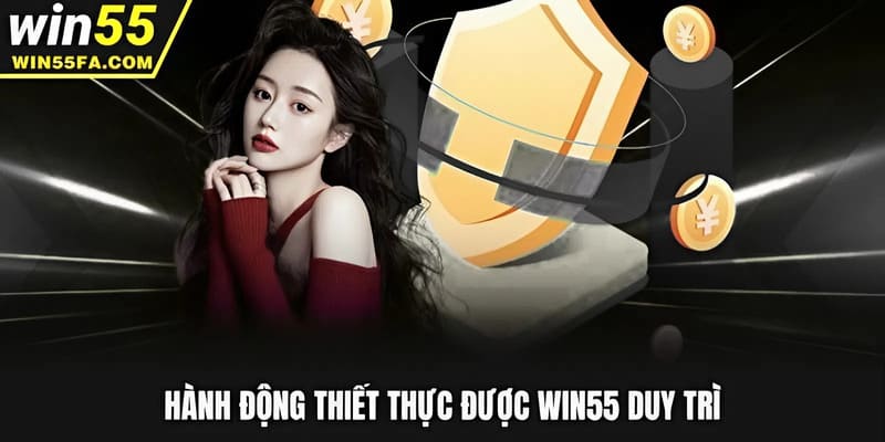 Hành động thiết thực được Win55 duy trì