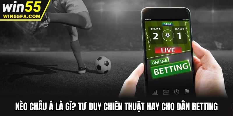 Kèo Châu Á Là Gì? Tư Duy Chiến Thuật Hay Cho Dân Betting