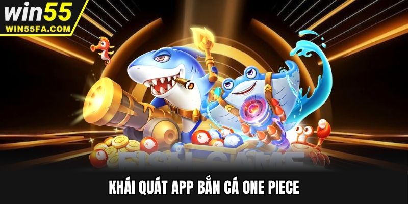 Khái quát app bắn cá One Piece