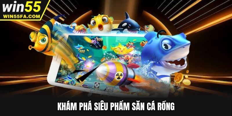 Khám phá siêu phẩm săn cá Rồng