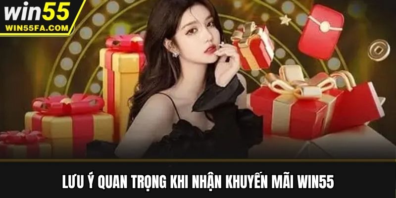 Lưu ý quan trọng khi nhận khuyến mãi Win55