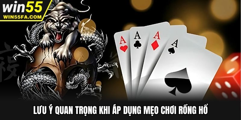 Lưu ý quan trọng khi áp dụng mẹo chơi Rồng Hổ