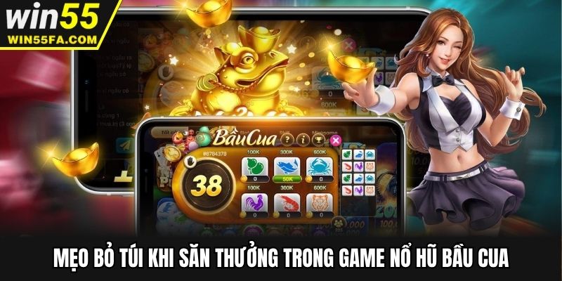 Mẹo bỏ túi khi săn thưởng trong game nổ hũ bầu cua