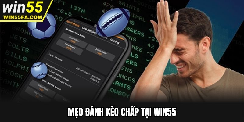 Mẹo đánh kèo chấp tại Win55