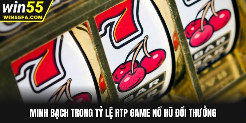 Minh bạch trong tỷ lệ RTP game nổ hũ đổi thưởng