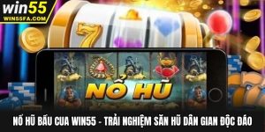 Nổ Hũ Bầu Cua Win55 - Trải Nghiệm Săn Hũ Dân Gian Độc Đáo