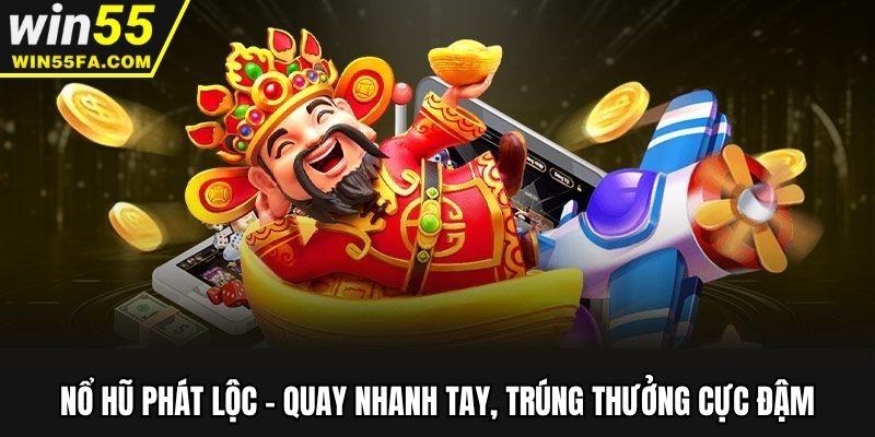 Nổ Hũ Phát Lộc - Quay Nhanh Tay, Trúng Thưởng Cực Đậm