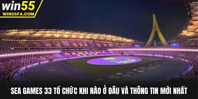 Sea Games 33 Tổ Chức Khi Nào Ở Đâu Và Thông Tin Mới Nhất