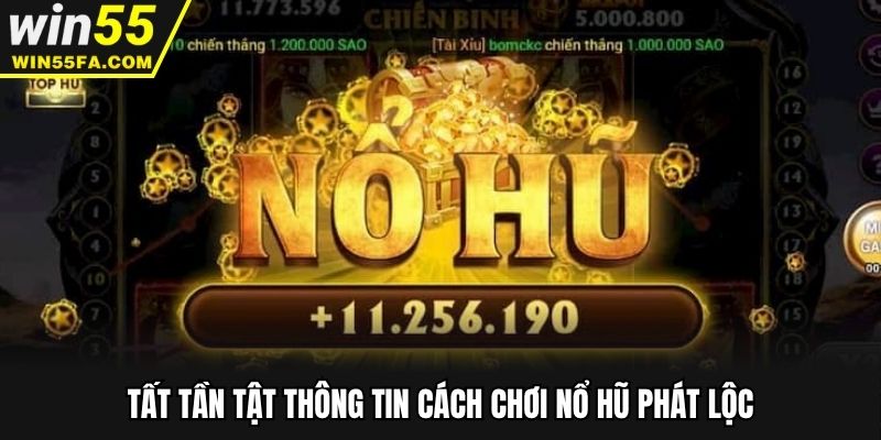 Tất tần tật thông tin cách chơi nổ hũ phát lộc