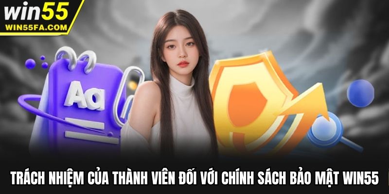 Trách nhiệm của bet thủ đối với chính sách bảo mật tại Win55