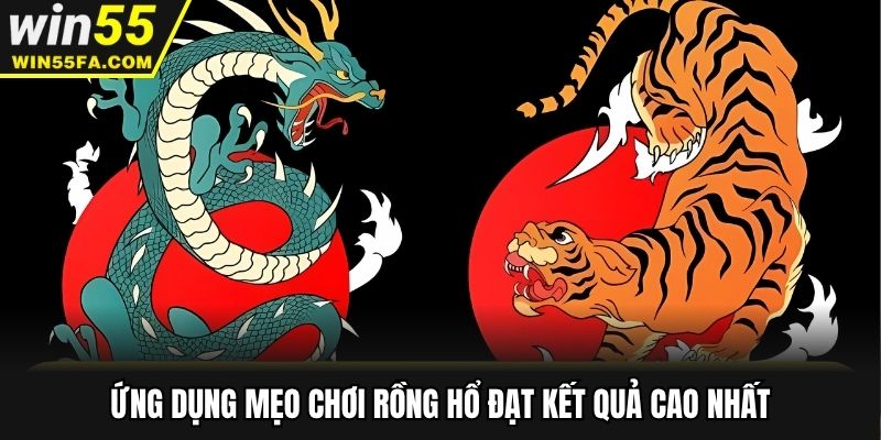 Ứng dụng mẹo chơi Rồng Hổ đạt kết quả cao nhất