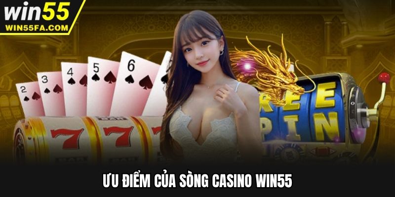 Ưu điểm của sòng casino Win55
